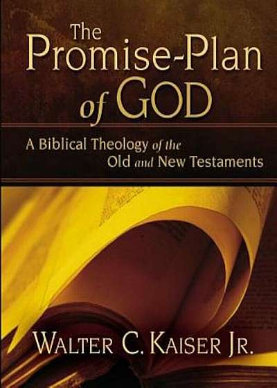 The Promise-Plan of God: A Biblical Theology of the Old and New Testaments, Hardcover