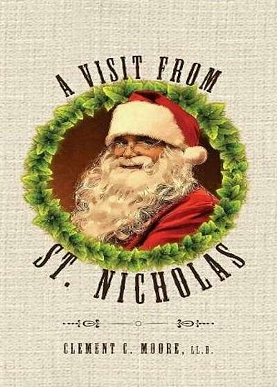 A Visit from Saint Nicholas: Twas the Night Before Christmas with Original 1849 Illustrations, Hardcover