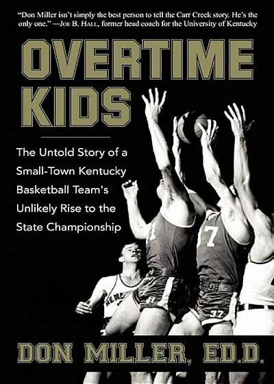 Overtime Kids: The Untold Story of a Small-Town Kentucky Basketball Team's Unlikely Rise to the State Championship, Paperback
