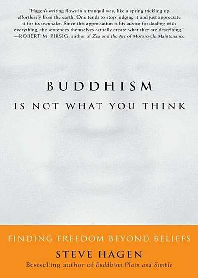 Buddhism Is Not What You Think: Finding Freedom Beyond Beliefs, Paperback