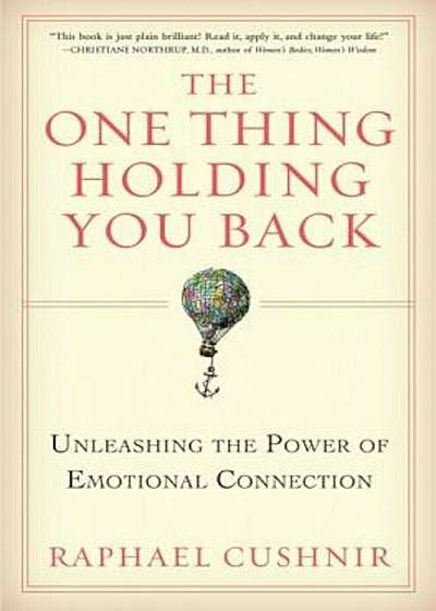 The One Thing Holding You Back: Unleashing the Power of Emotional Connection, Hardcover