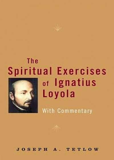 The Spiritual Exercises of Ignatius Loyola: With Commentary, Paperback