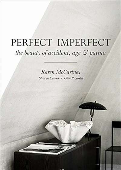 Perfect Imperfect: The Beauty of Accident Age and Patina, Hardcover
