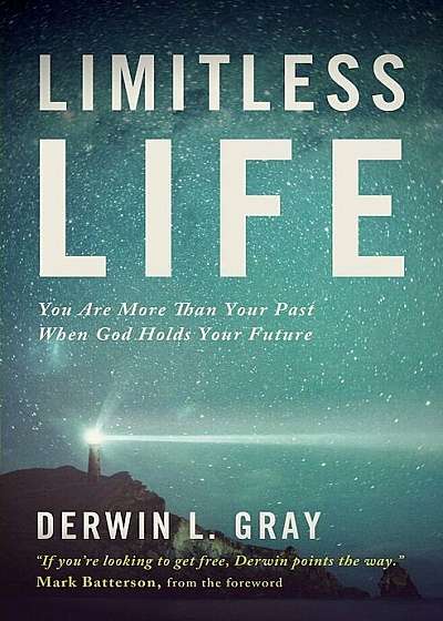 Limitless Life: You Are More Than Your Past When God Holds Your Future, Paperback
