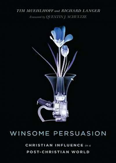 Winsome Persuasion: Christian Influence in a Post-Christian World, Paperback