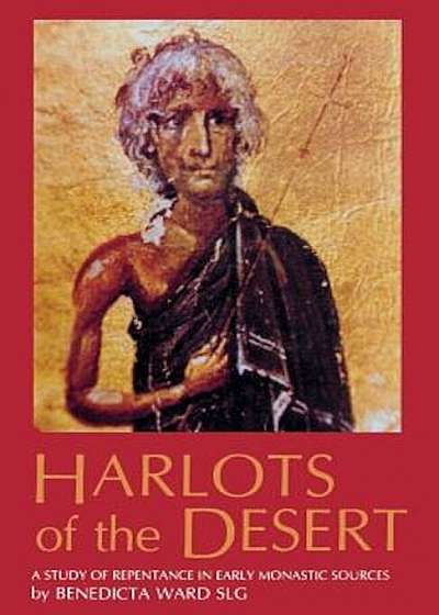 Harlots of the Desert: A Study of Repentance in Early Monastic Sources, Paperback