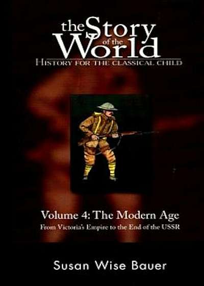 The Story of the World: History for the Classical Child: The Modern Age: From Victoria's Empire to the End of the USSR, Hardcover