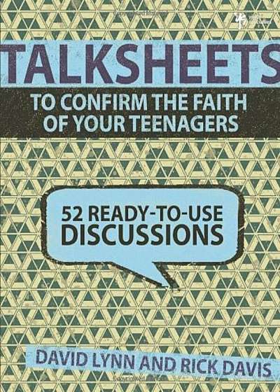 Talksheets to Confirm the Faith of Your Teenagers: 52 Ready-To-Use Discussions, Paperback