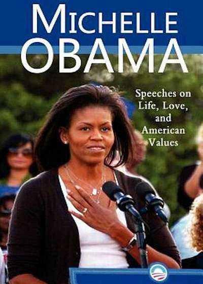 Michelle Obama: Speeches on Life, Love, and American Values, Paperback