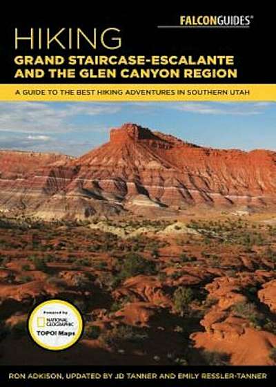 Hiking Grand Staircase-Escalante & the Glen Canyon Region: A Guide to the Best Hiking Adventures in Southern Utah, Paperback