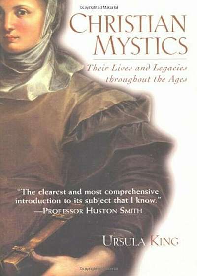 Christian Mystics: Their Lives and Legacies Throughout the Ages, Paperback