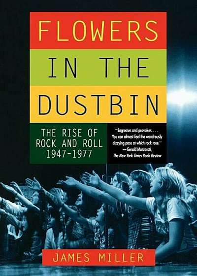 Flowers in the Dustbin: The Rise of Rock and Roll, 1947-1977, Paperback