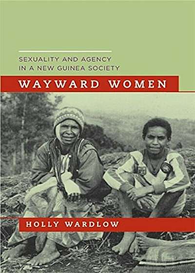 Wayward Women: Sexuality and Agency in a New Guinea Society, Paperback