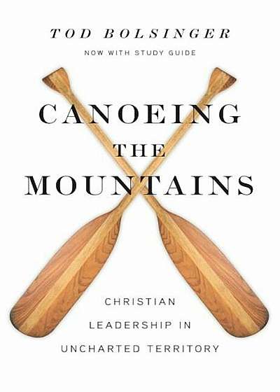 Canoeing the Mountains: Christian Leadership in Uncharted Territory, Hardcover