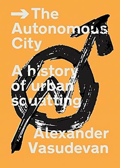 The Autonomous City: A History of Urban Squatting, Paperback