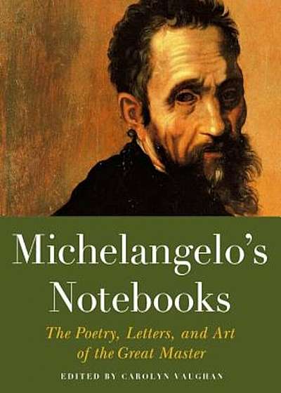 Michelangelo's Notebooks: The Poetry, Letters, and Art of the Great Master, Paperback