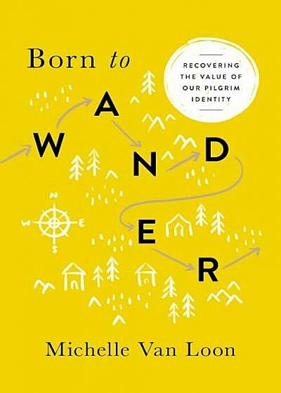 Born to Wander: Recovering the Value of Our Pilgrim Identity, Paperback