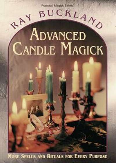 Advanced Candle Magick: More Spells and Rituals for Every Purpose, Paperback