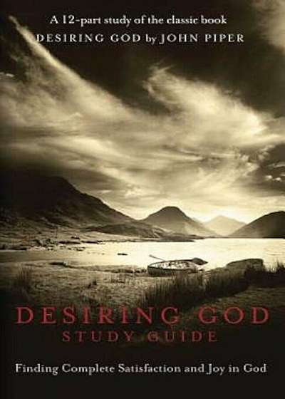 Desiring God DVD Study Guide: Finding Complete Satisfaction and Joy in God, Paperback