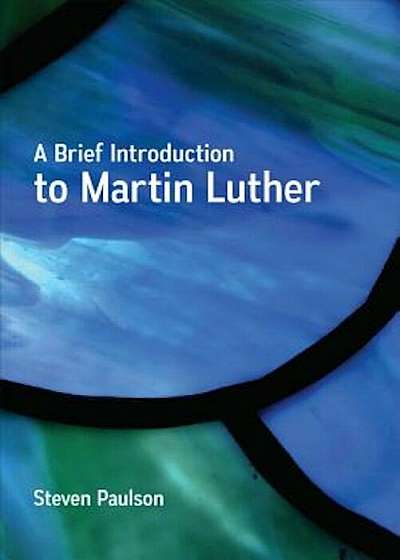 A Brief Introduction to Martin Luther, Paperback