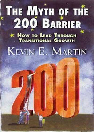 The Myth of the 200 Barrier: How to Lead Through Transitional Growth, Paperback