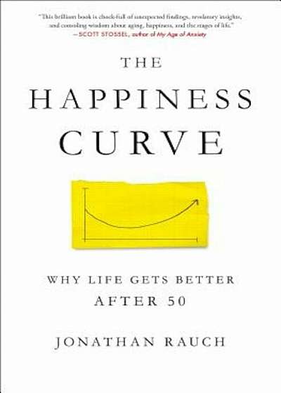 The Happiness Curve: Why Life Gets Better After 50, Hardcover