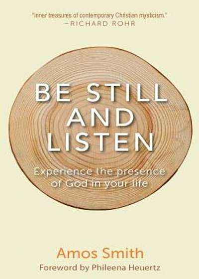 Be Still and Listen: Experience the Presence of God in Your Life, Paperback