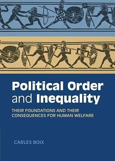 Political Order and Inequality: Their Foundations and Their Consequences for Human Welfare, Paperback