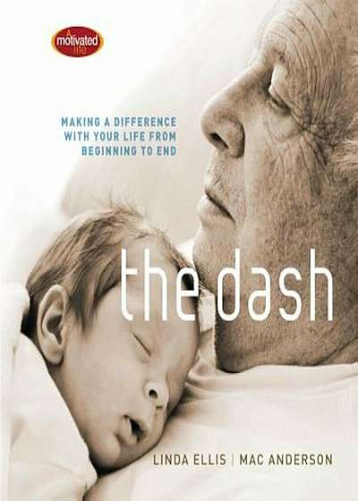 The Dash: Making a Difference with Your Life from Beginning to End, Hardcover
