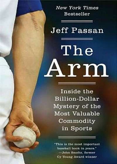 The Arm: Inside the Billion-Dollar Mystery of the Most Valuable Commodity in Sports, Hardcover
