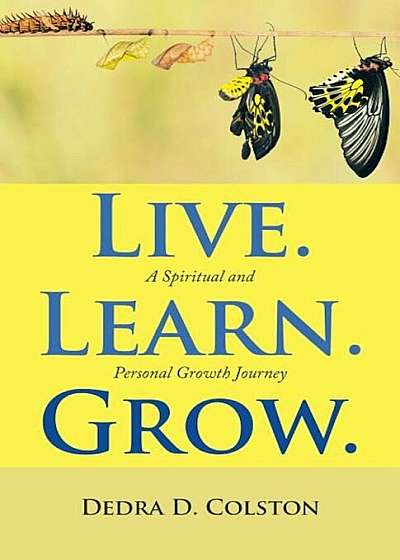 Live. Learn. Grow.: A Spiritual and Personal Growth Journey, Paperback