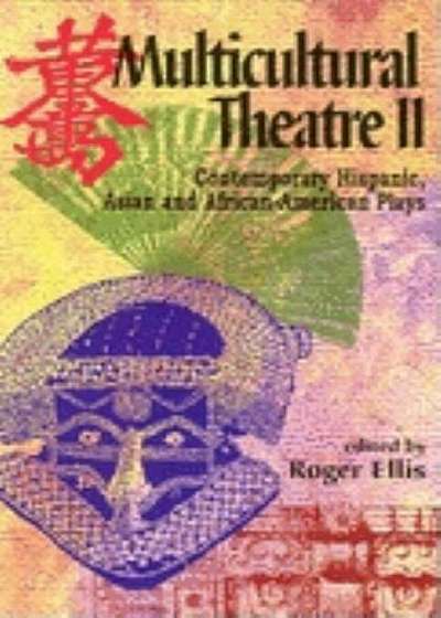 Multicultural Theatre II: Contemporary Hispanic, Asian, and African-American Plays, Paperback