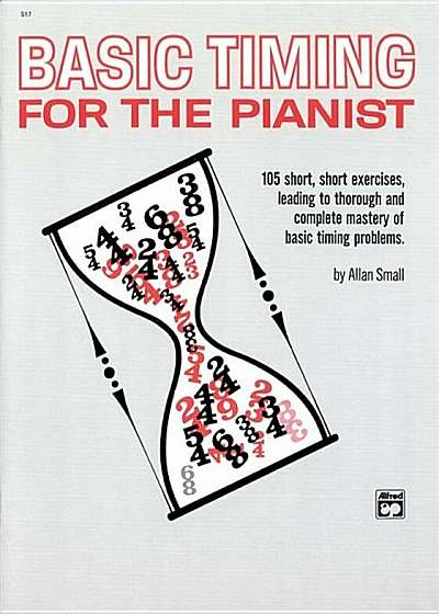 Basic Timing for the Pianist: 105 Short, Short Exercises Leading to Thorough and Complete Mastery of Basic Timing Problems, Paperback