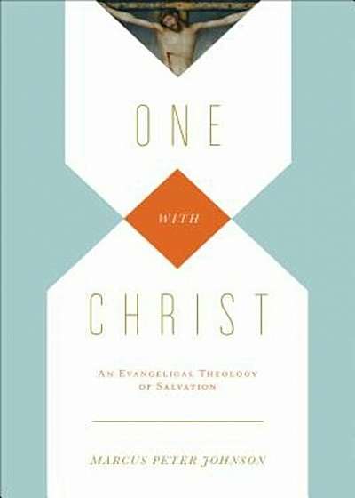 One with Christ: An Evangelical Theology of Salvation, Paperback