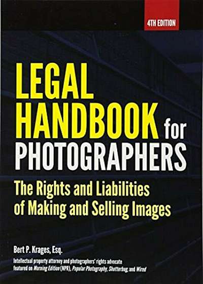 Legal Handbook for Photographers: The Rights and Liabilities of Making and Selling Images, Paperback