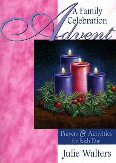 Advent: A Family Celebration: Prayers & Activities for Each Day, Paperback