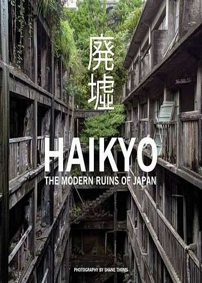 Haikyo: The Modern Ruins of Japan, Hardcover