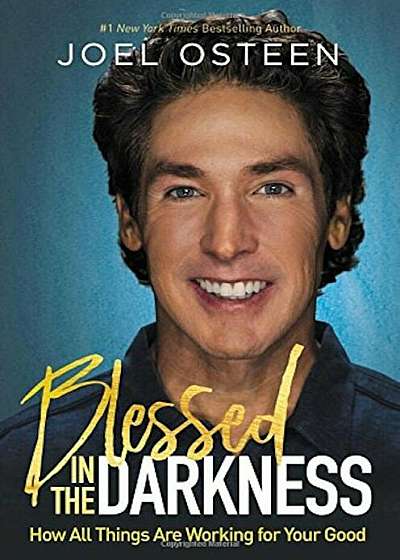 Blessed in the Darkness: How All Things Are Working for Your Good, Hardcover