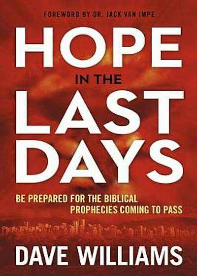 Hope in the Last Days: Be Prepared for the Biblical Prophecies Coming to Pass, Paperback
