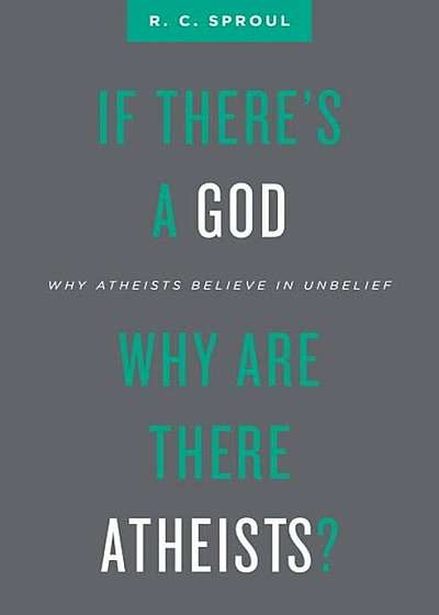 If There's a God Why Are There Atheists': Why Atheists Believe in Unbelief, Paperback