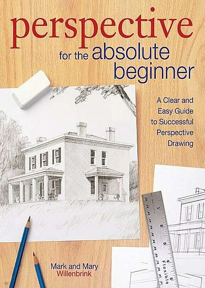 Perspective for the Absolute Beginner: A Clear and Easy Guide to Successful Perspective Drawing, Paperback