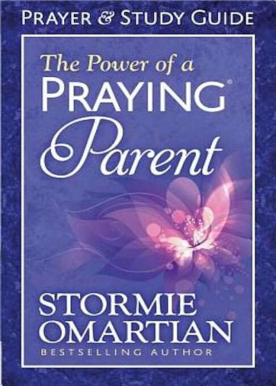 The Power of a Praying Parent: Prayer and Study Guide, Paperback