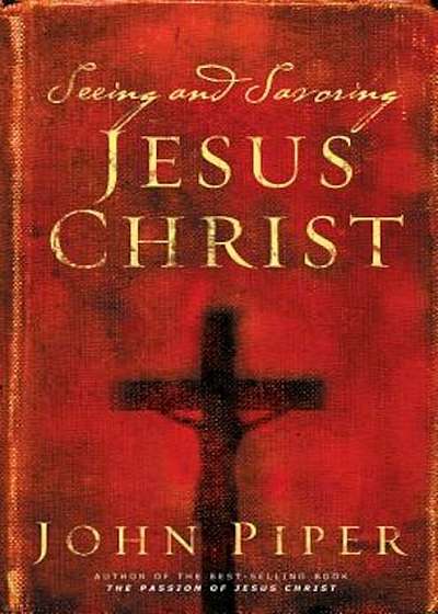 Seeing and Savoring Jesus Christ, Paperback