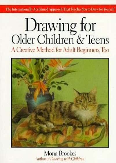 Drawing for Older Children and Teens: A Creative Method for Adult Beginners, Too, Paperback