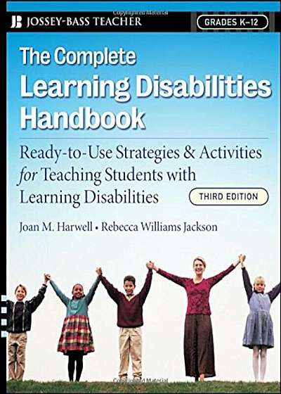 The Complete Learning Disabilities Handbook: Ready-To-Use Strategies and Activities for Teaching Students with Learning Disabilities, Paperback