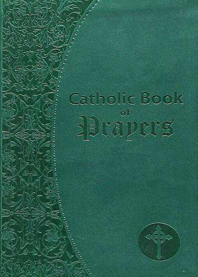 Catholic Book of Prayers: Popular Catholic Prayers Arranged for Everyday Use, Hardcover