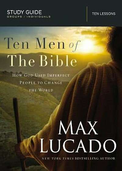 Ten Men of the Bible: How God Used Imperfect People to Change the World, Paperback