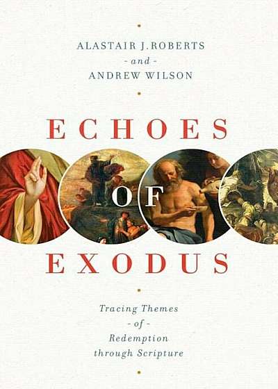 Echoes of Exodus: Tracing Themes of Redemption Through Scripture, Paperback