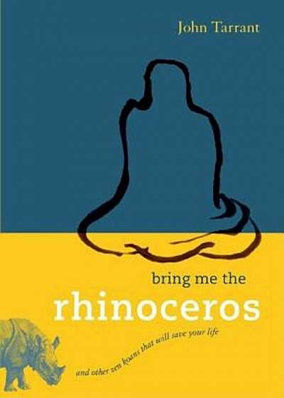 Bring Me the Rhinoceros: And Other Zen Koans That Will Save Your Life, Paperback