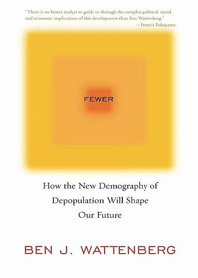 Fewer: How the New Demography of Depopulation Will Shape Our Future, Paperback